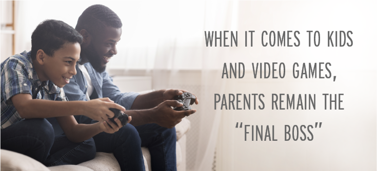 Parents are in charge of how their kids play video games