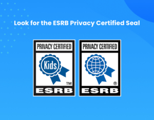 ESRB Privacy Certified seals show compliance with the COPPA and rigorous program requirements