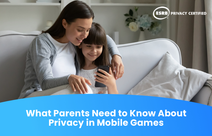 Useful tips for protecting your children’s privacy in mobile games from ESRB Privacy Certified