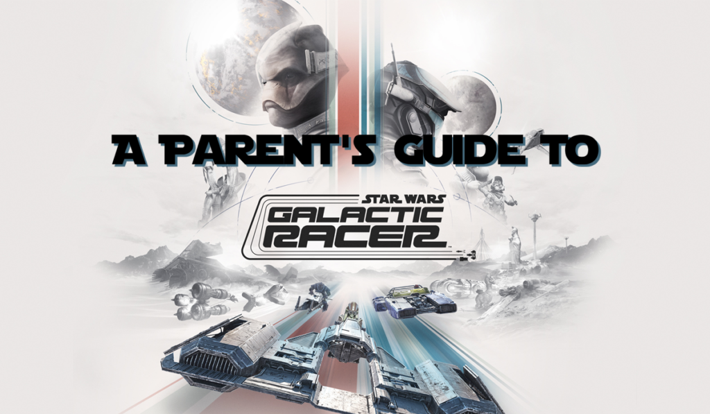 A Parent's Guide to Star Wars: Galactic Racer